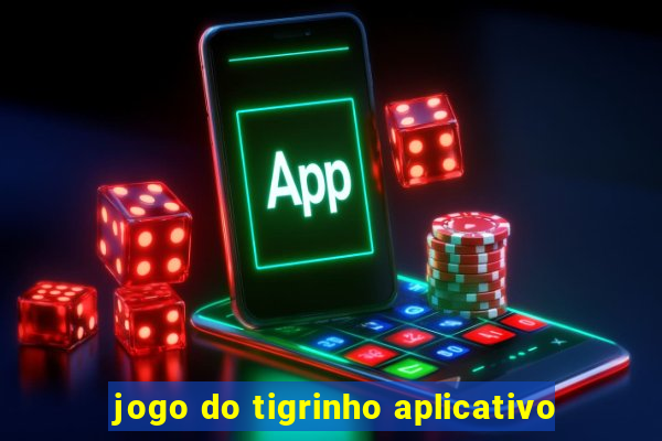 jogo do tigrinho aplicativo